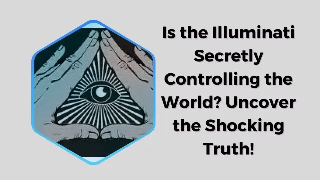 Is the Illuminati Secretly Controlling the World? Uncover the Shocking Truth!
