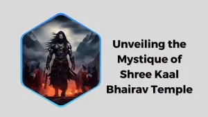 Unveiling the Mystique of Shree Kaal Bhairav Temple A Sacred Journey into Spiritual Power